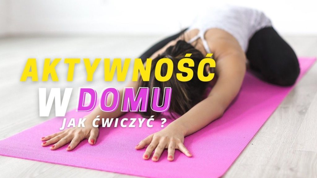 Aktywność w domu. Jak ćwiczyć ?