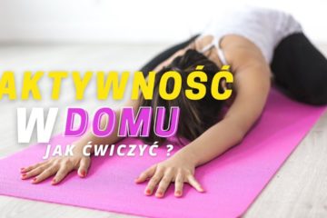 Aktywność w domu. Jak ćwiczyć ?