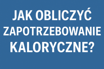 Jak obliczyć zapotrzebowanie kaloryczne? Kluczowy krok w odchudzaniu